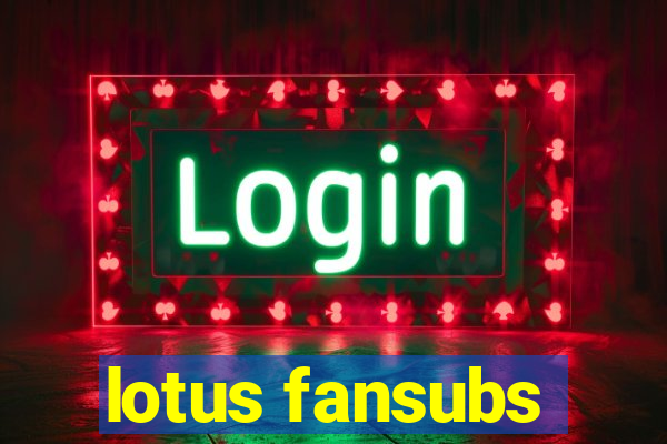 lotus fansubs